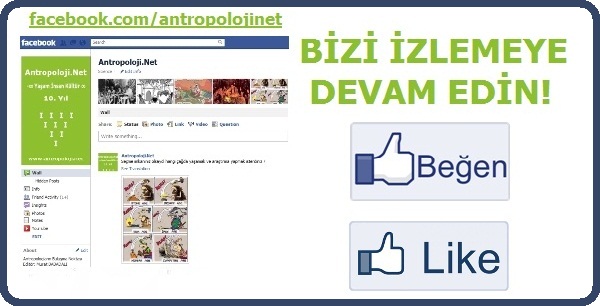 Antropoloji.Net''i Facebook''ta Takip Edin! Sayfamızı Beğenmek için tıklayınız!...